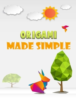 Origami Made Simple: Animal Origami for the Enthusiast-easy origami for kids-Origami Fun Kit for Beginners/Fun and Simple Origami /projects Paperback Independently Published
