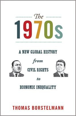 The 1970s: A New Global History from Civil Rights to Economic Inequality Paperback Princeton University Press