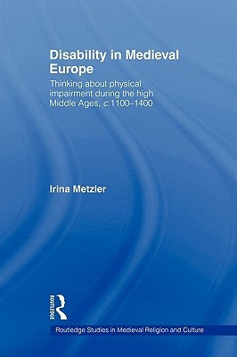 Disability in Medieval Europe: Thinking about Physical Impairment in the High Middle Ages, C.1100-C.1400 Paperback Routledge