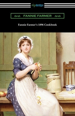 Fannie Farmer's 1896 Cookbook: The Boston Cooking School Cookbook Paperback Digireads.com