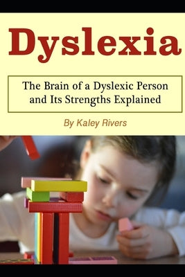 Dyslexia: The Brain of a Dyslexic Person and Its Strengths Explained Paperback Independently Published