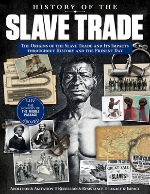 History of the Slave Trade: The Origins of the Slave Trade and Its Impacts Throughout History and the Present Day Paperback Fox Chapel Publishing