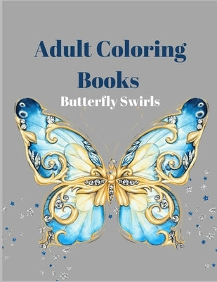 Adult Coloring Books Butterfly Swirls: An Adult Coloring Book with Magical Butterflies, Cute flowers, and Fantasy Scenes for Relaxation Paperback Independently Published