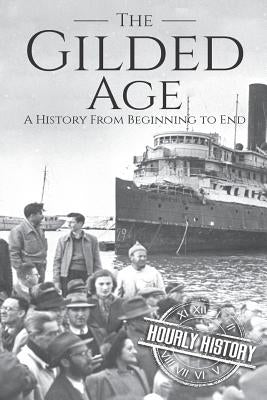 The Gilded Age: A History From Beginning to End Paperback Independently Published