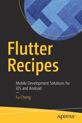 Flutter Recipes: Mobile Development Solutions for IOS and Android Paperback Apress