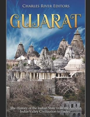 Gujarat: The History of the Indian State from the Ancient Indus Valley Civilization to Today Paperback Independently Published