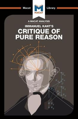 An Analysis of Immanuel Kant's Critique of Pure Reason Paperback Macat Library