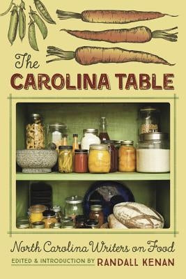 The Carolina Table: North Carolina Writers on Food Eno Publishers