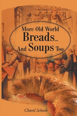 More Old World Breads...and Soups Too Paperback iUniverse