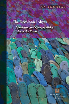The Decolonial Abyss: Mysticism and Cosmopolitics from the Ruins Paperback Modern Language Initiative