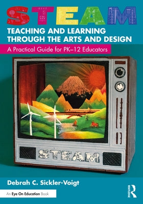 Steam Teaching and Learning Through the Arts and Design: A Practical Guide for Pk-12 Educators Paperback Routledge