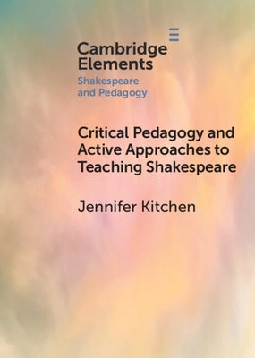Critical Pedagogy and Active Approaches to Teaching Shakespeare Paperback Cambridge University Press