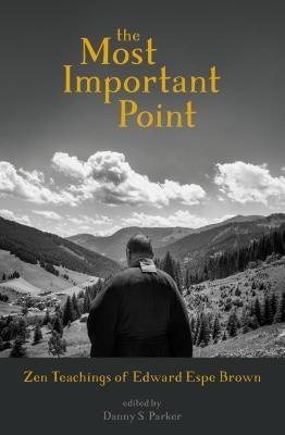The Most Important Point: Zen Teachings of Edward Espe Brown Paperback Sounds True