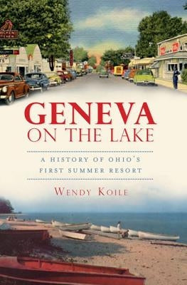 Geneva on the Lake: A History of Ohio's First Summer Resort Paperback History Press (SC)
