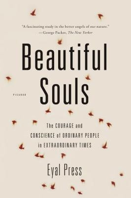 Beautiful Souls: The Courage and Conscience of Ordinary People in Extraordinary Times Picador USA