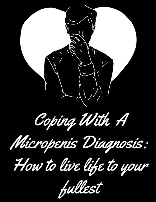 Coping With A Micropenis Diagnosis Paperback Independently Published