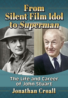 From Silent Film Idol to Superman: The Life and Career of John Stuart Paperback McFarland & Company