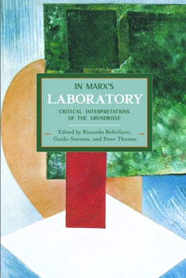 In Marx's Laboratory: Critical Interpretations of the Grundrisse Paperback Haymarket Books