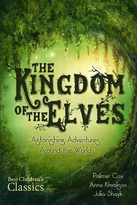 The Kingdom of the Elves: Astonishing Adventures Around the World (Complete Series) Paperback Createspace Independent Publishing Platform
