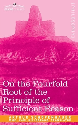 On the Fourfold Root of the Principle of Sufficient Reason Paperback Cosimo Classics