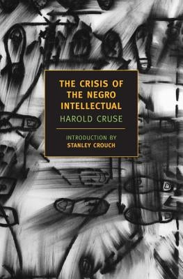 The Crisis of the Negro Intellectual: A Historical Analysis of the Failure of Black Leadership Paperback New York Review of Books