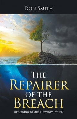 The Repairer of the Breach: Returning to Our Heavenly Father Paperback Strategic Book Publishing & Rights Agency, LL