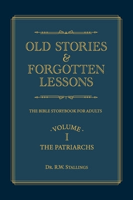 Old Stories & Forgotten Lessons: The Bible Storybook for Adults (Volume I) Paperback WestBow Press