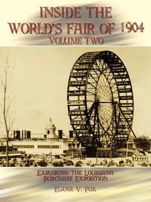 Inside the World's Fair of 1904: Exploring the Louisiana Purchase Exposition Volume 2 Paperback 1st Book Library