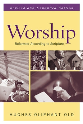 Worship: Reformed According to Scripture Paperback Westminster John Knox Press