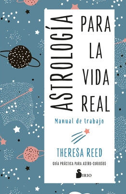 Astrologia Para La Vida Real. Manual de Trabajo by Reed, Theresa