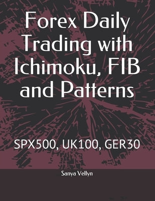 Forex Daily Trading with Ichimoku, FIB and Patterns: Spx500, Uk100, Ger30 Paperback Independently Published