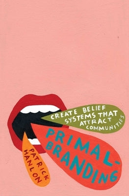 Primalbranding: Create Zealots for Your Brand, Your Company, and Your Future Paperback Free Press