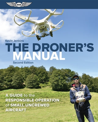 The Droner's Manual: A Guide to the Responsible Operation of Small Uncrewed Aircraft Paperback Aviation Supplies & Academics