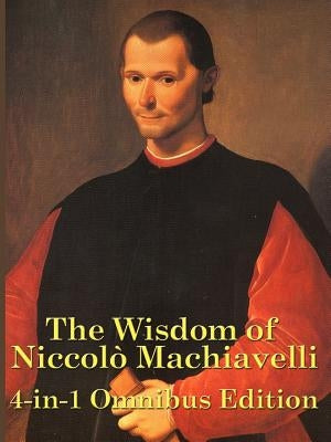 The Wisdom of Niccolo Machiavelli Paperback Wilder Publications