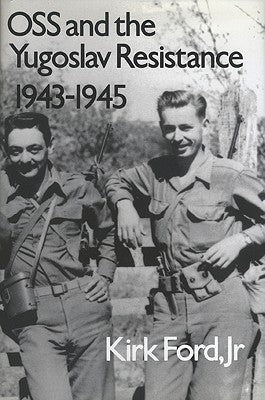 OSS and the Yugoslav Resistance, 1943-1945 Paperback Texas A&M University Press
