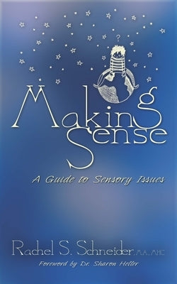 Making Sense: A Guide to Sensory Issues Paperback Sensory Focus LLC