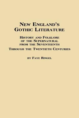 New England's Gothic Literature History and Folklore of the Supernatural from the Seventeenth Through the Twentieth Centuries Paperback Em Texts