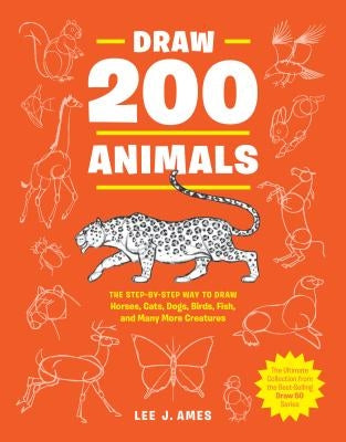 Draw 200 Animals: The Step-By-Step Way to Draw Horses, Cats, Dogs, Birds, Fish, and Many More Creatures Paperback Watson-Guptill