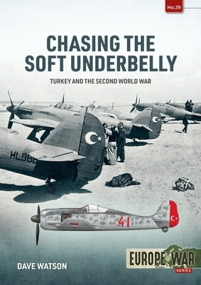 Chasing the Soft Underbelly: Turkey and the Second World War Paperback Helion & Company