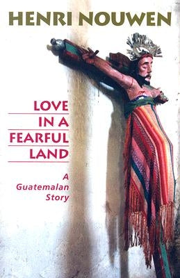 Love in a Fearful Land: A Guatemalan Story Paperback Orbis Books