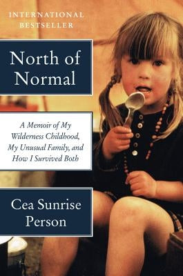 North of Normal: A Memoir of My Wilderness Childhood, My Unusual Family, and How I Survived Both Paperback Harper Paperbacks