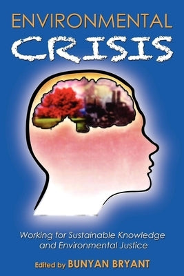 Environmental Crisis or Crisis of Epistemology?: Working for Sustainable Knowledge and Environmental Justice Paperback Morgan James Publishing