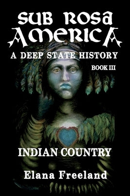 Sub Rosa America, Book III: Indian Country Paperback Createspace Independent Publishing Platform