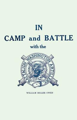 In Camp and Battle with the Washington Artillery of New Orleans: A Narrative of Events During the Late Civil War from Bull Run to Appomattox and Spani Paperback Pelican Publishing Company