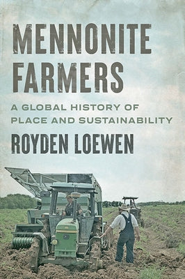 Mennonite Farmers: A Global History of Place and Sustainability Paperback Johns Hopkins University Press
