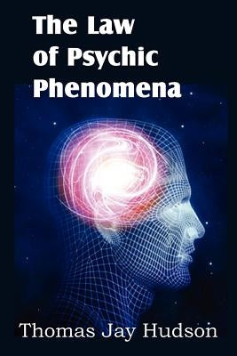 The Law of Psychic Phenomena by Hudson, Thomas Jay