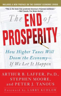 The End of Prosperity: How Higher Taxes Will Doom the Economy--If We Let It Happen Paperback Threshold Editions