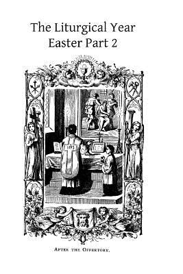 The Liturgical Year: Easter Part 2 Gueranger Paperback Createspace Independent Publishing Platform