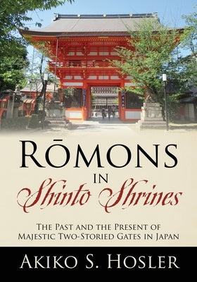 Rōmons in Shinto Shrines: The Past and the Present of Majestic Two-Storied Gates in Japan Paperback Outskirts Press