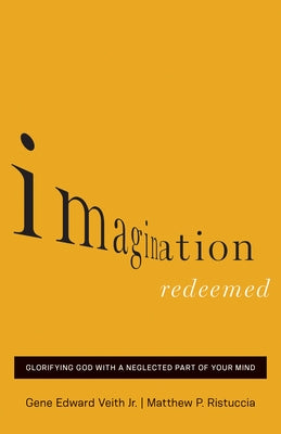 Imagination Redeemed: Glorifying God with a Neglected Part of Your Mind Paperback Crossway